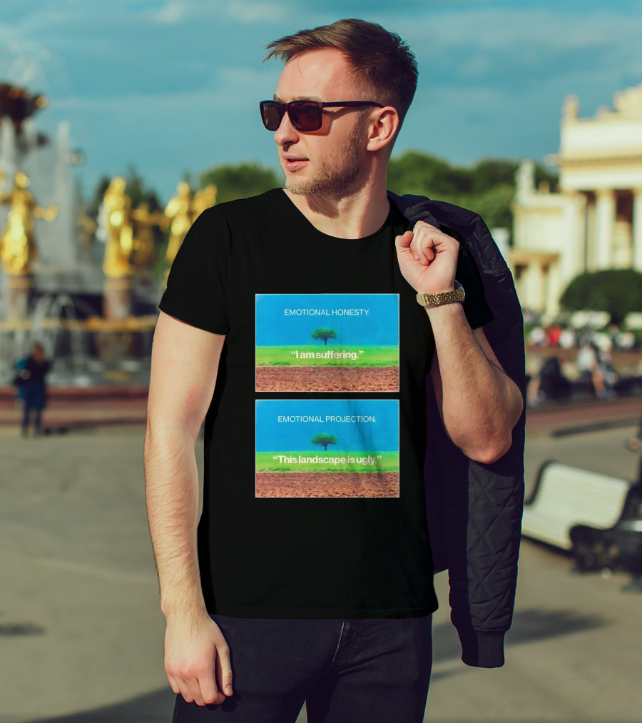 Emotional Honesty I Am Suffering Emotional Projection This Landscape Is Ugly Tree Landscape T-Shirt
