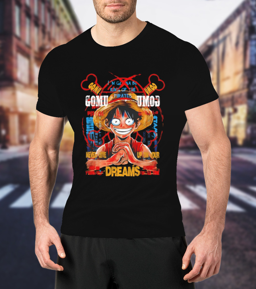 Monkey D Luffy Straw Hat Pirates Never Give Up On Your Dreams Power Of Pirate King T-Shirt
