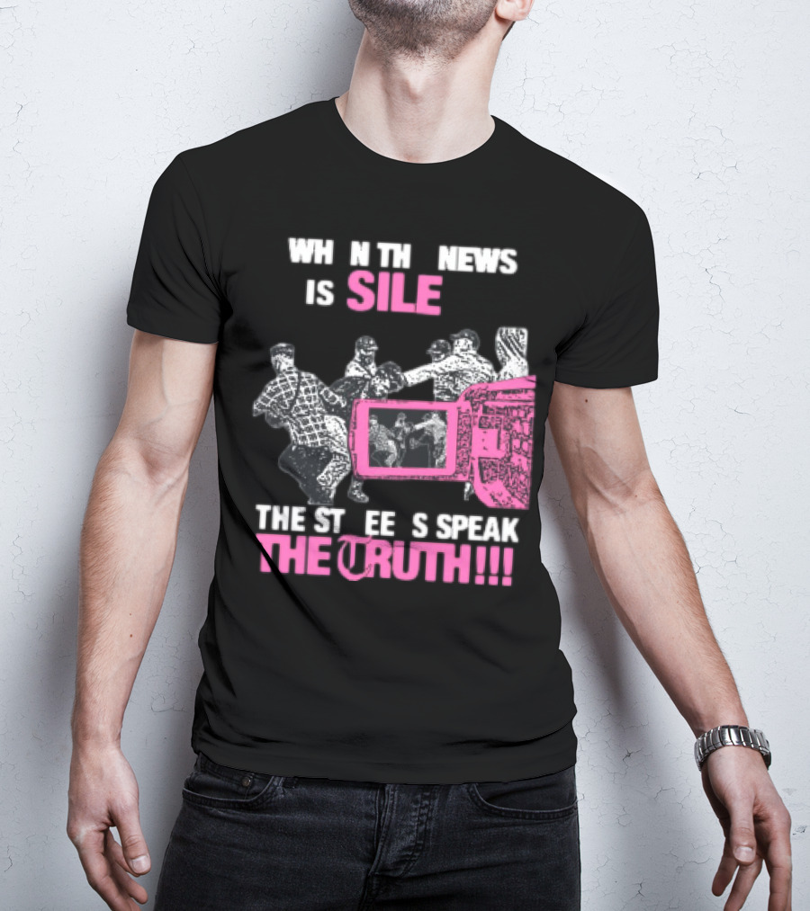 When The News Is Silent The Streets Speak The Truth T-Shirt