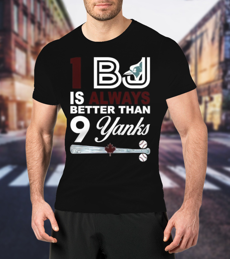Toronto Blue Jays 1 BJ Always Better Than 9 Yanks Maple Leaf Baseball Bat T-Shirt