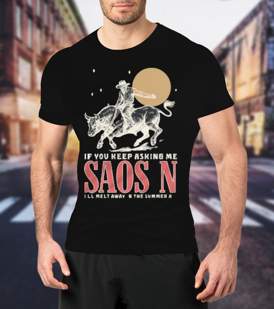 Saosin Rodeo Cowboy Moon If You Keep Asking Me T-Shirt