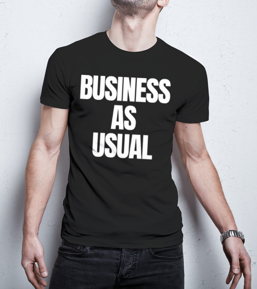 BUSINESS AS USUAL T-Shirt