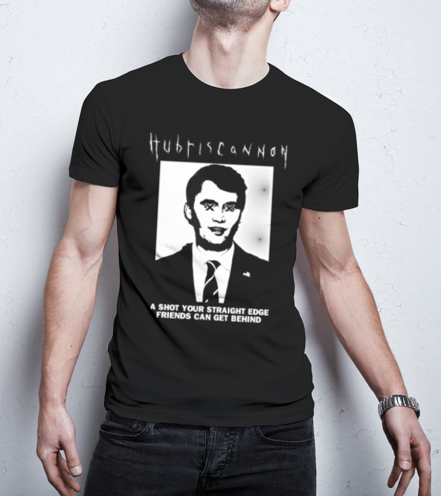 Hubris Cannon A Shot Your Straight Edge Friends Can Get Behind T-Shirt