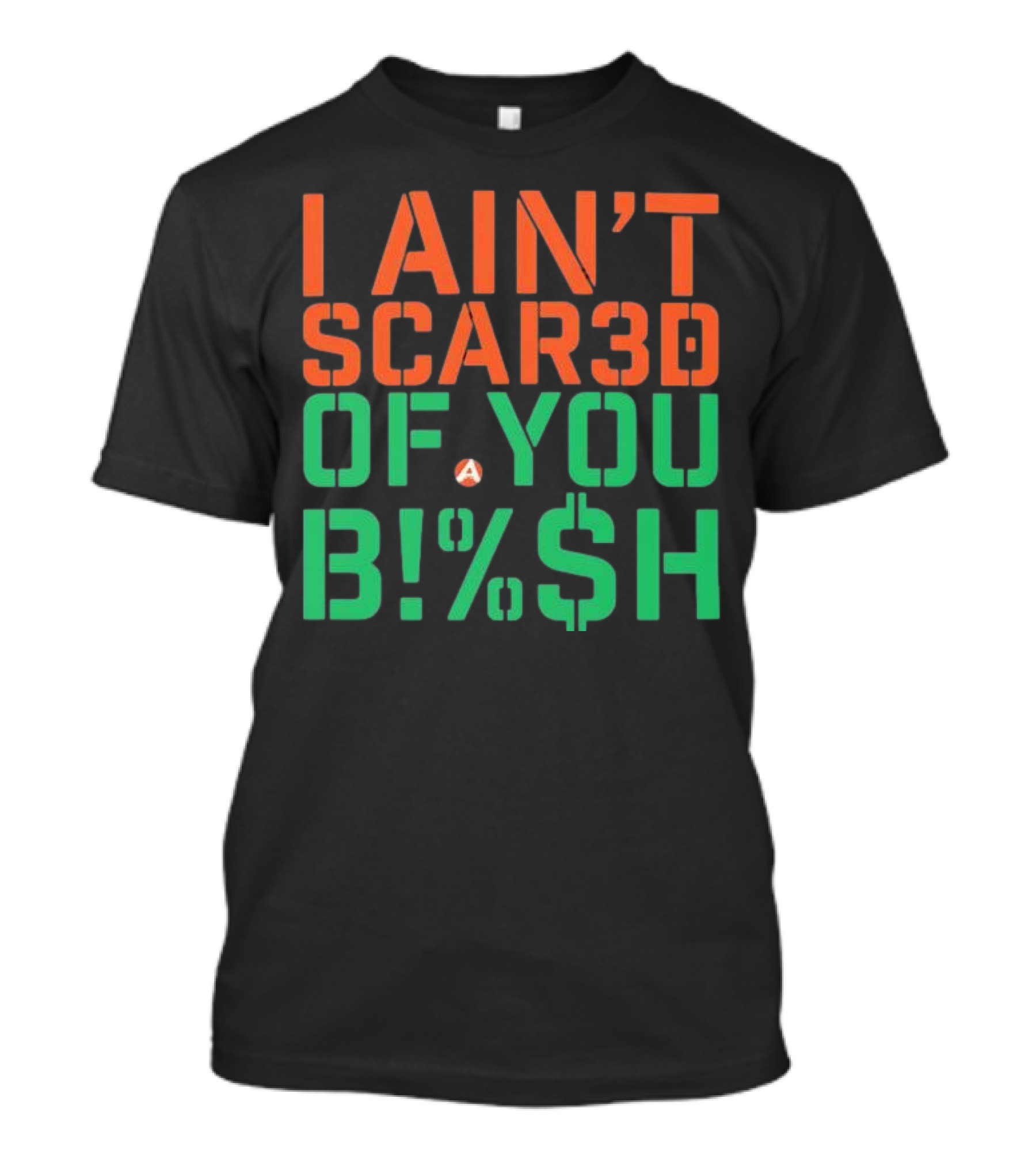I Ain’t Scared Of You Bish T-Shirt