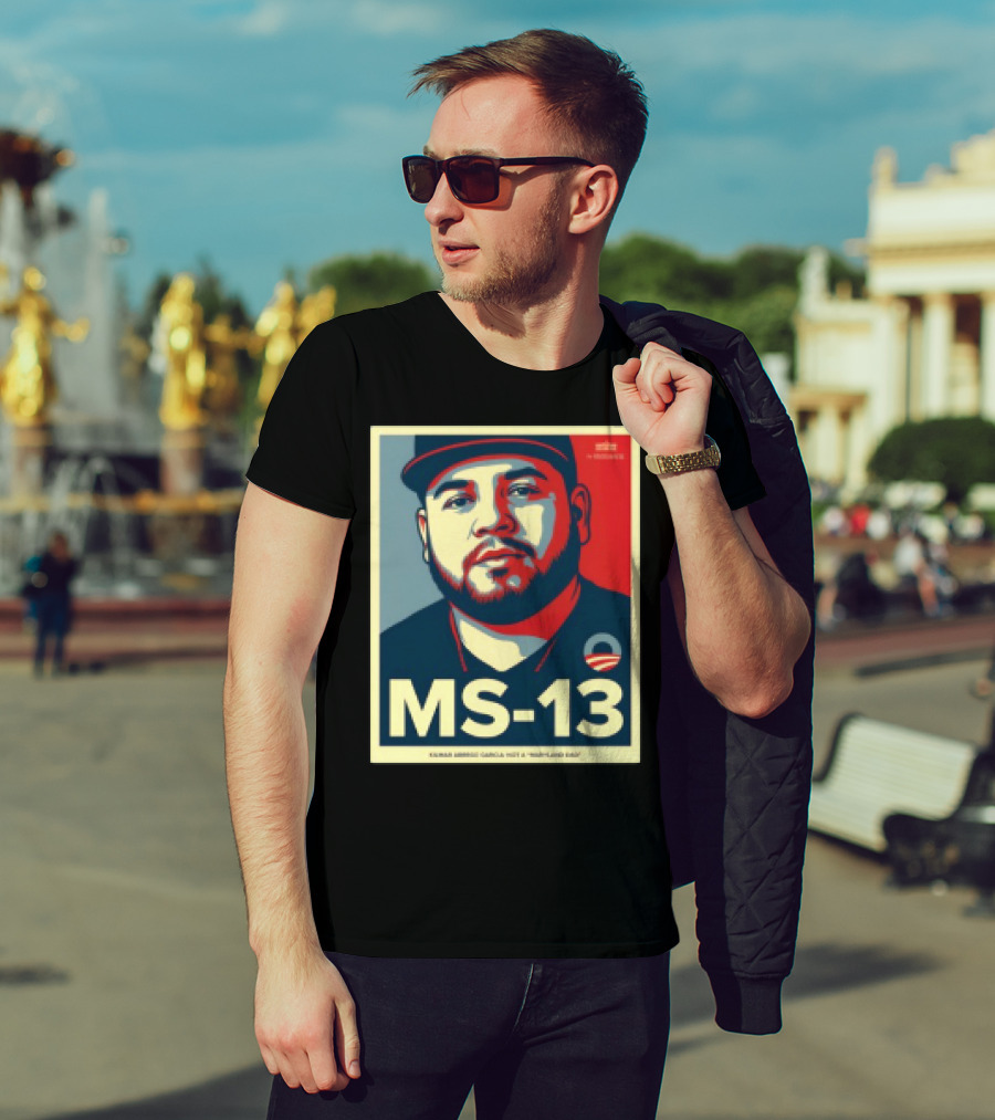 MS 13 Kilmar Abrego Garcia Not A Maryland Dad Obama Style Influence T-Shirt
