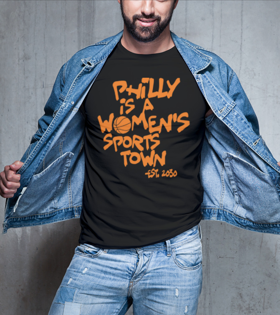 Philly Is A Women's Sports Town Est 2030 Basketball Theme T-Shirt