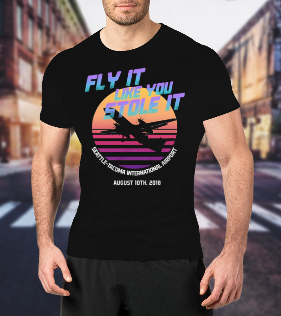Fly It Like You Stole It Seattle-Tacoma International Airport August 10th 2018 T-Shirt
