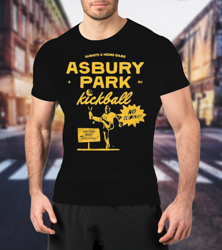 Asbury Park Kickball Always A Home Game See You Next Tuesday T-Shirt