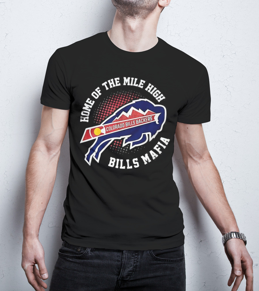 Home Of The Mile High Colorado Bills Backers Bills Mafia T-Shirt