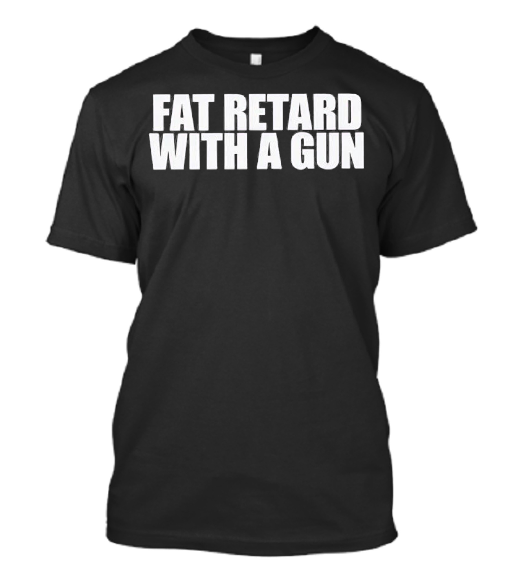 Fat Retard With A Gun T-Shirt