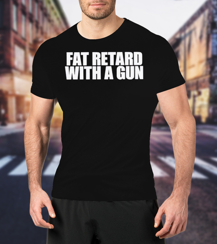Fat Retard With A Gun T-Shirt