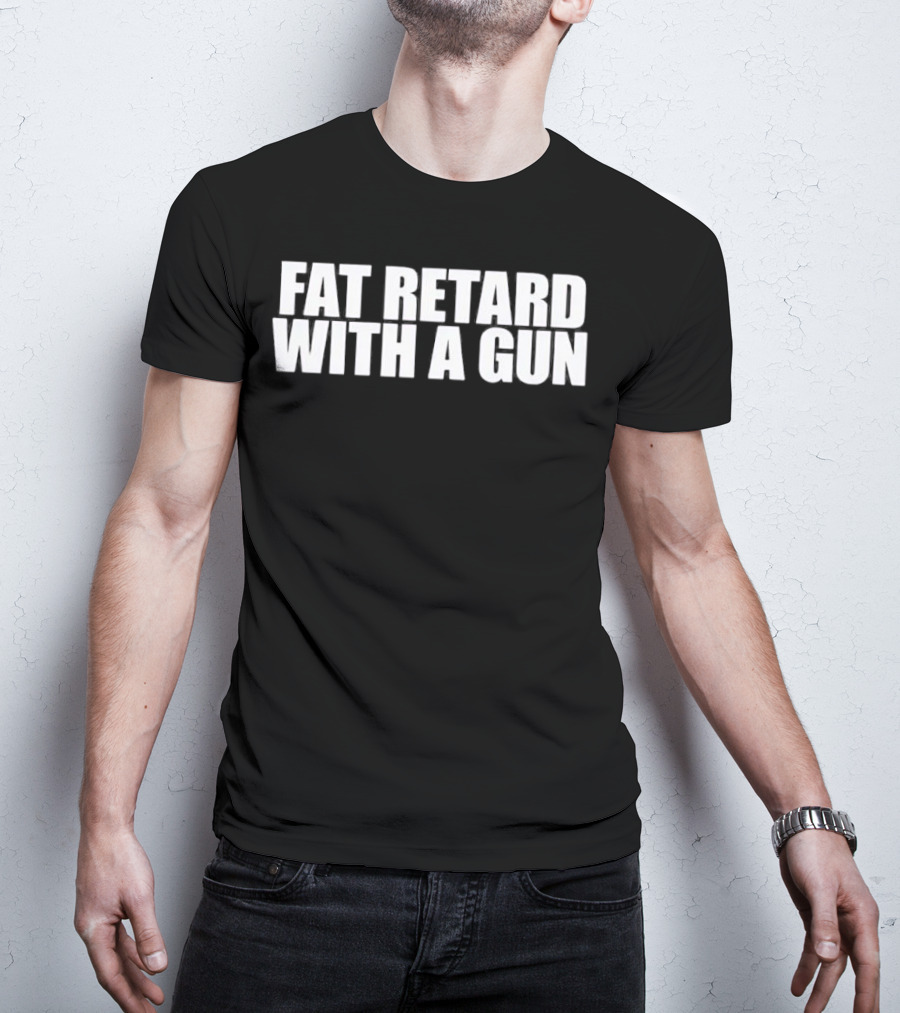 Fat Retard With A Gun T-Shirt
