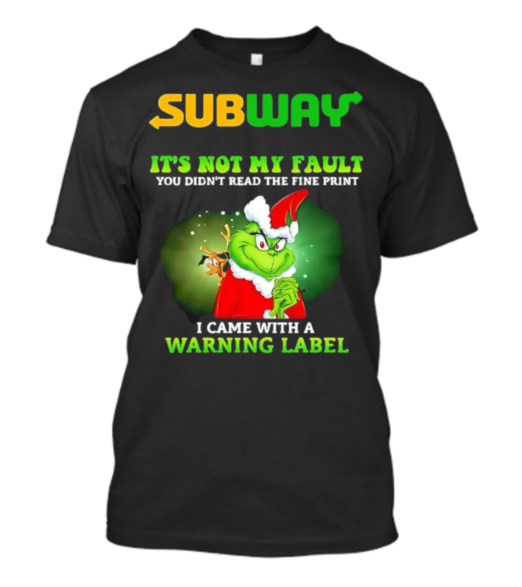Subway Grinch It's Not My Fault You Didn't Read The Fine Print Warning Label T-Shirt