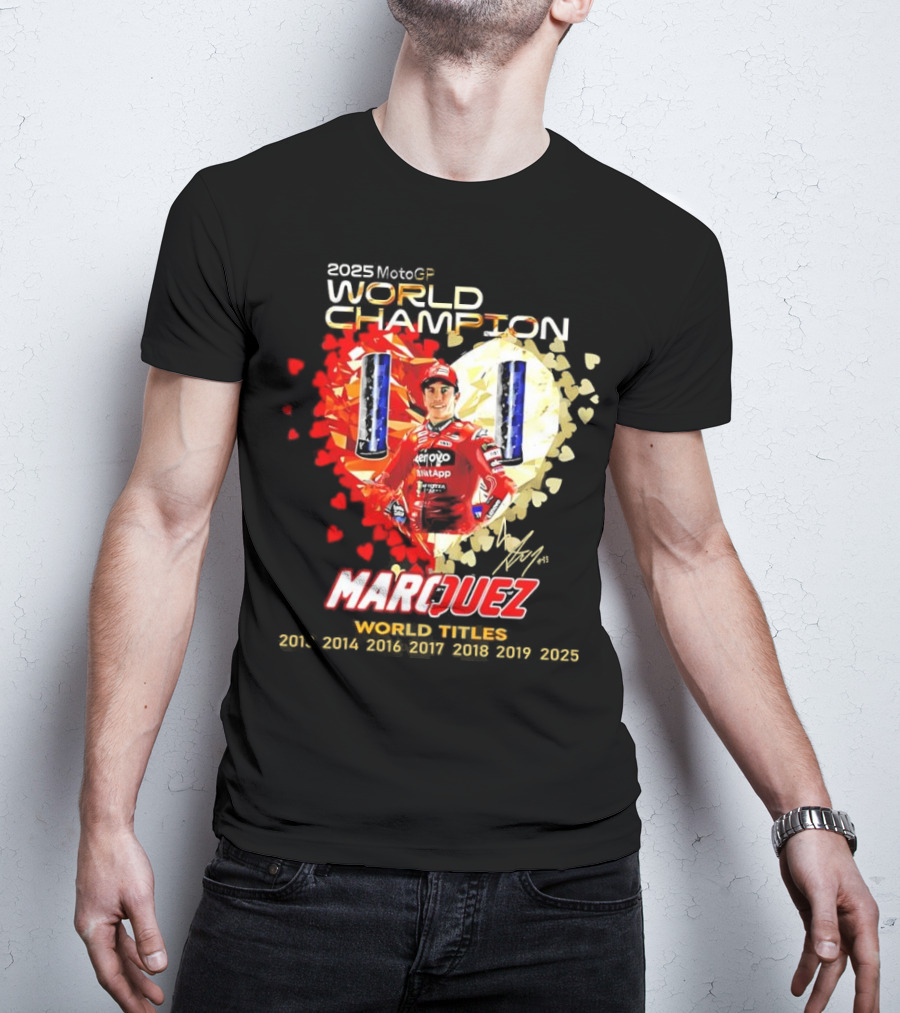 2025 MotoGP World Champion Marc Márquez Titles 2013 2014 2016 2017 2018 2019 2025 T-Shirt