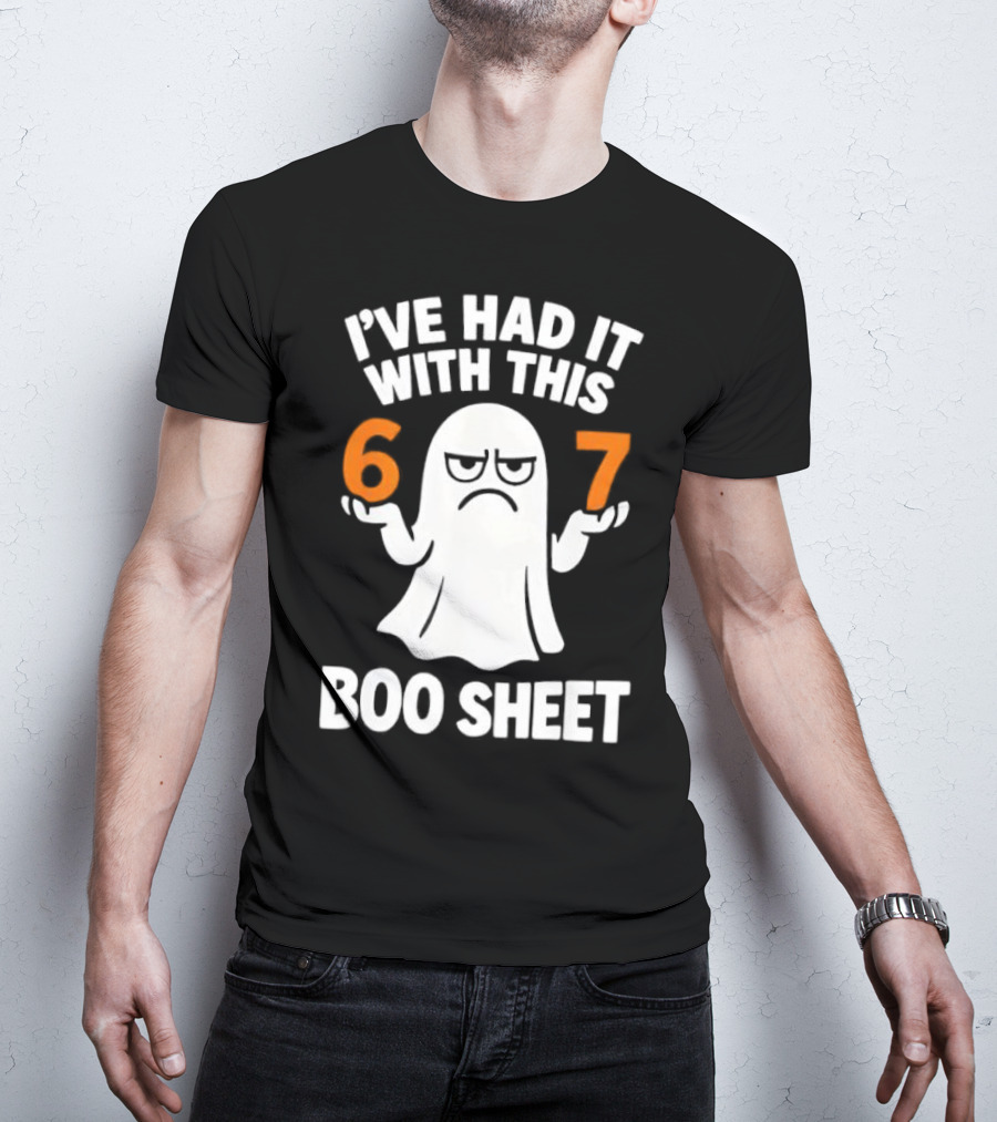 I've Had It With This 67 Boo Sheet Halloween Costume Meme Ghost T-Shirt