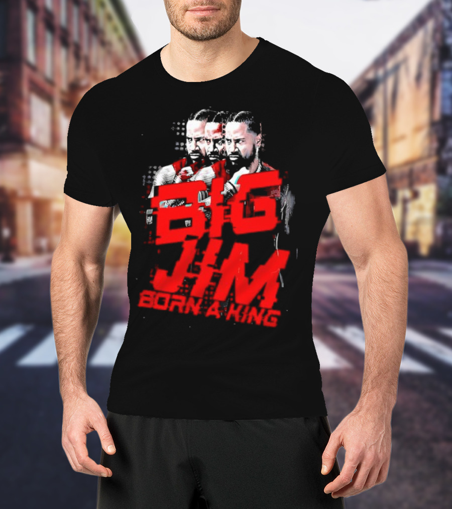Big Jim Jimmy Uso Born A King T-Shirt