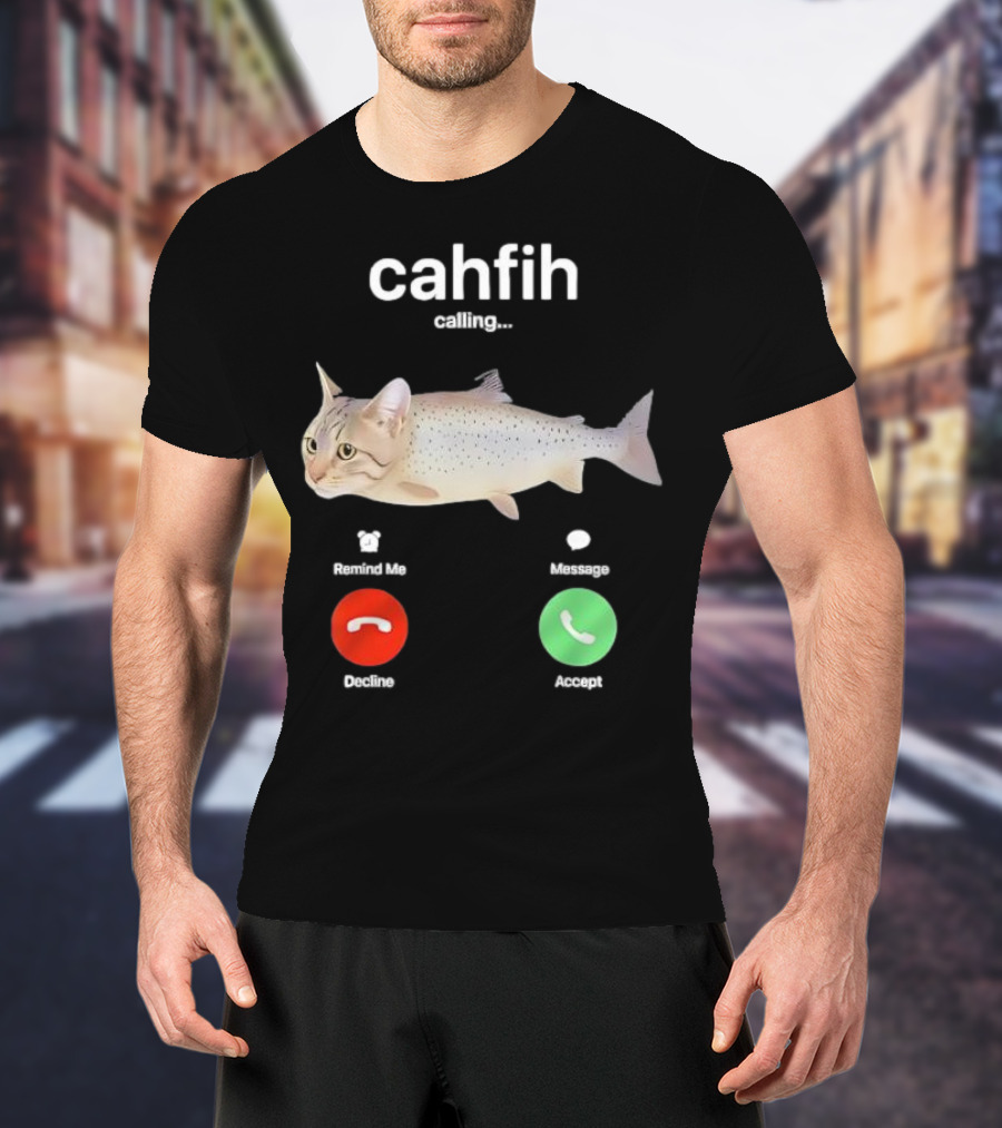 Cahfih Calling Part Cat Fish Decline Accept Reminder Message T-Shirt