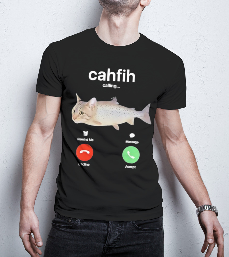 Cahfih Calling Part Cat Fish Decline Accept Reminder Message T-Shirt