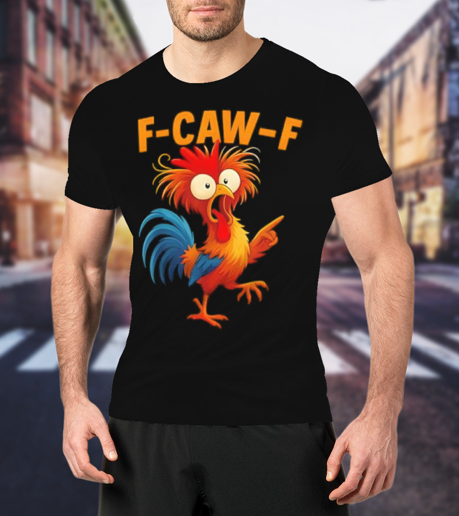 F Caw F Rooster Funny Bird Chicken Whisperer Fawk Off T-Shirt