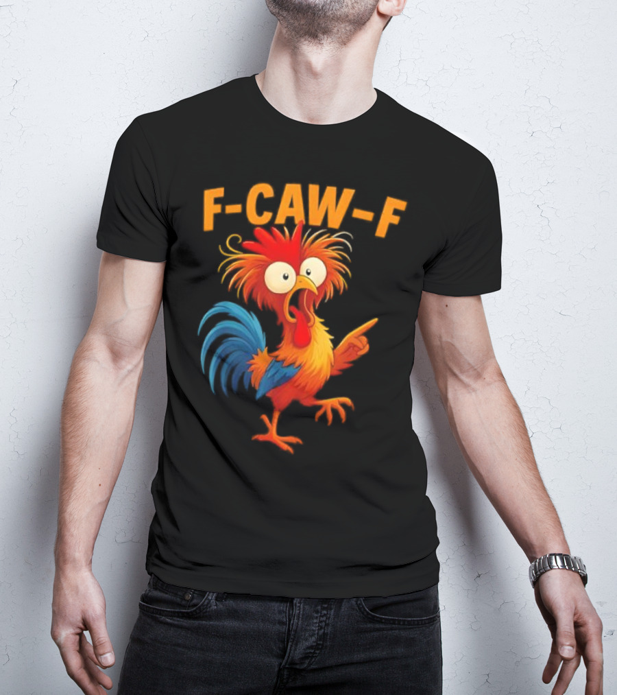 F Caw F Rooster Funny Bird Chicken Whisperer Fawk Off T-Shirt