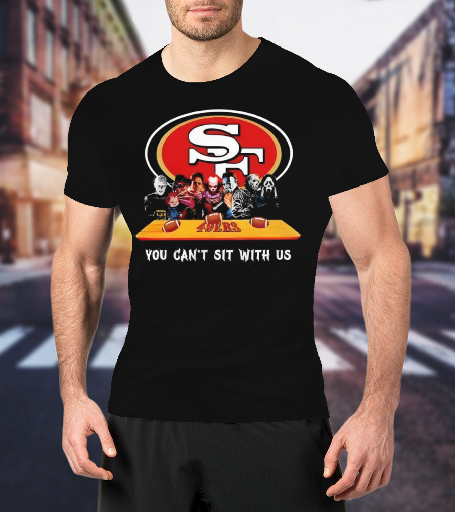 San Francisco 49ers Horror Movies You Can’t Sit With Us Football Theme T-Shirt