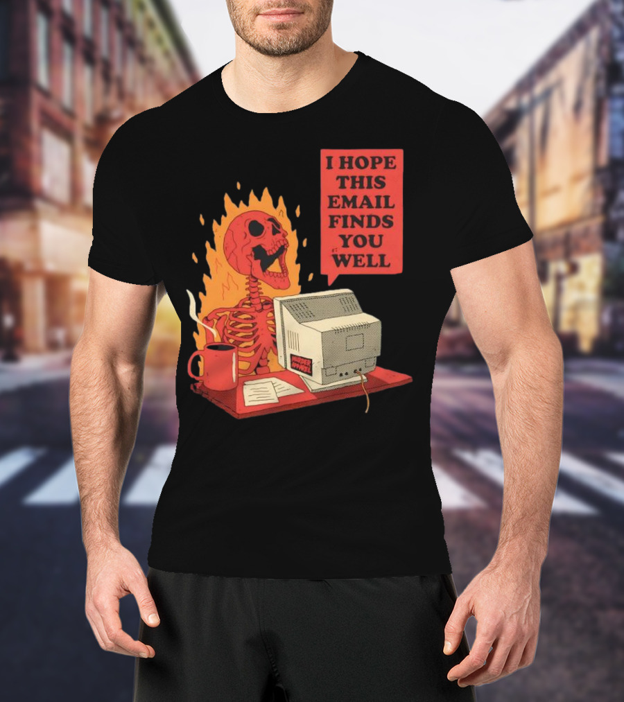 Skeleton I Hope This Email Finds You Well Vintage Office Humor T-Shirt
