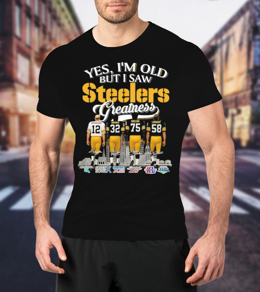 Yes I'm Old But I Saw Steelers Greatness Terry Bradshaw Harris Greene Lambert T-Shirt
