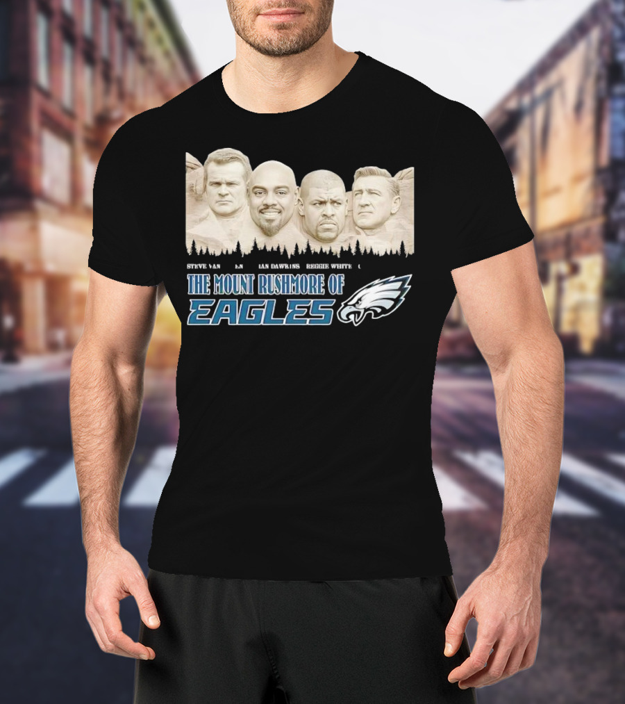 The Mount Rushmore Of Eagles Steve Van Buren Brian Dawkins Reggie White Chuck Bednarik T-Shirt