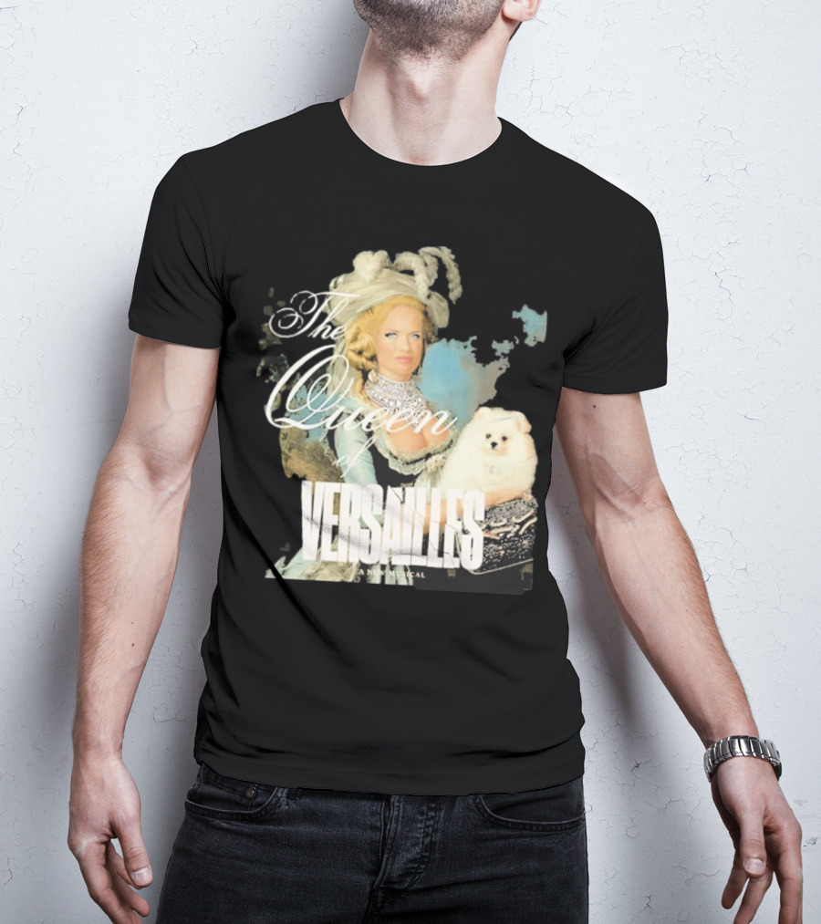 The Queen Of Versailles American Royalty Iconic Musical Style With Pomeranian T-Shirt