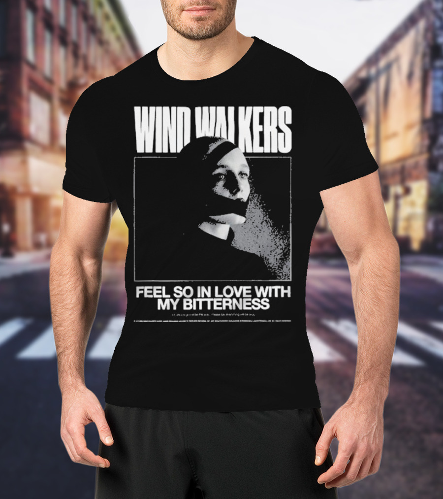 Wind Walkers Feel So In Love With My Bitterness T-Shirt