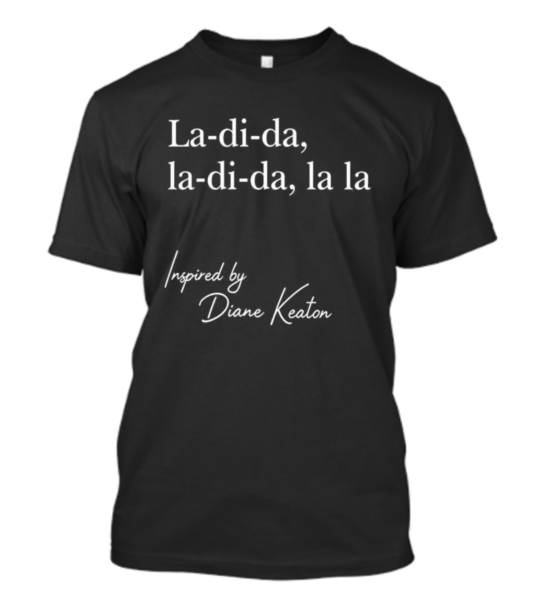 La-di-da La-di-da La La Diane Keaton Influence T-Shirt