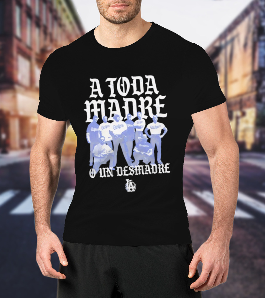 Los Angeles Dodgers A Toda Madre O Un Desmadre T-Shirt