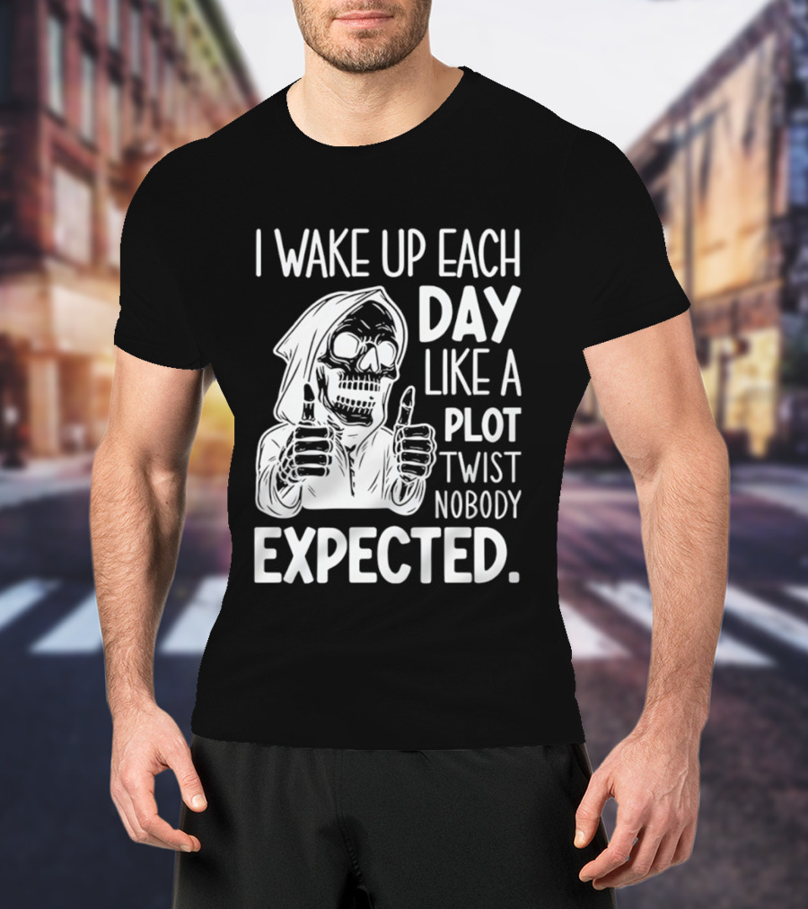 Skeleton I Wake Up Each Day Like A Plot Twist Nobody Expected Halloween T-Shirt