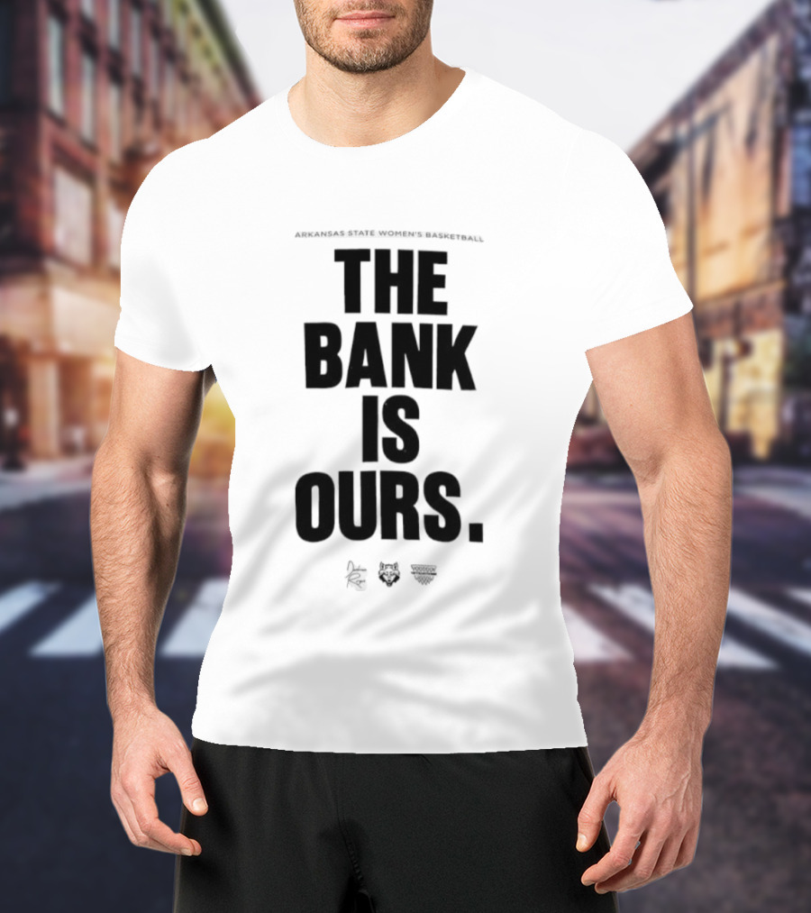 Arkansas State Women’s Basketball The Bank Is Ours T-Shirt