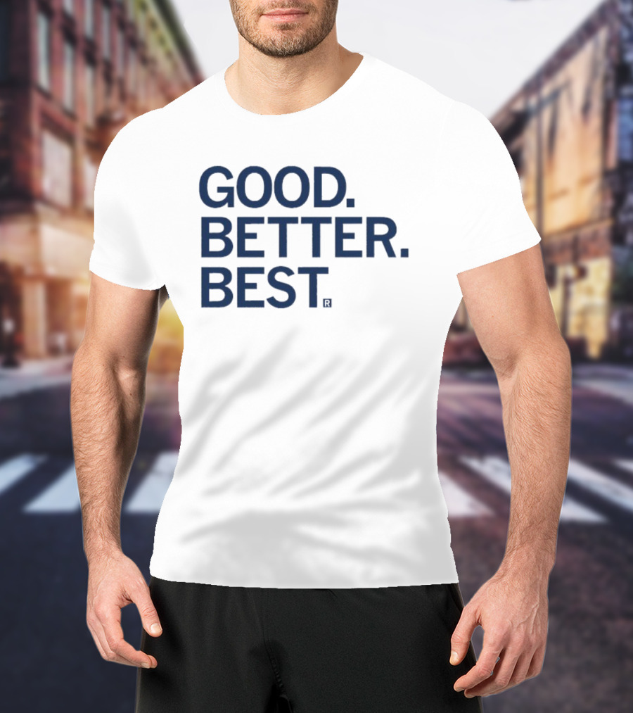 Good Better Best Motivational Phrase Excellence T-Shirt
