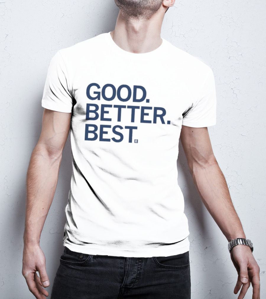 Good Better Best Motivational Phrase Excellence T-Shirt