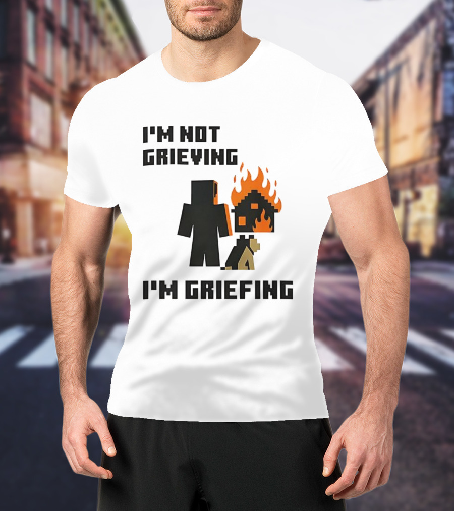 I'm Not Grieving I'm Griefing Pixel Art Video Game Fire House T-Shirt
