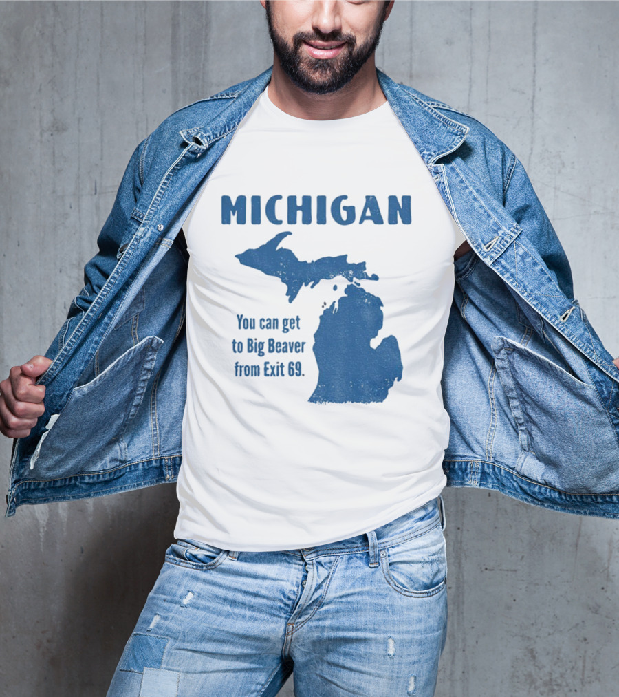 Michigan You Can Get To Big Beaver From Exit 69 Map T-Shirt
