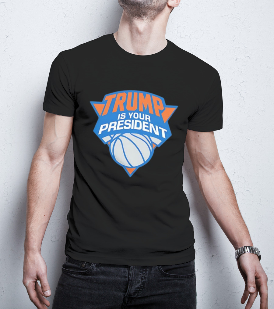 Trump Is Your President Basketball Team Style T-Shirt