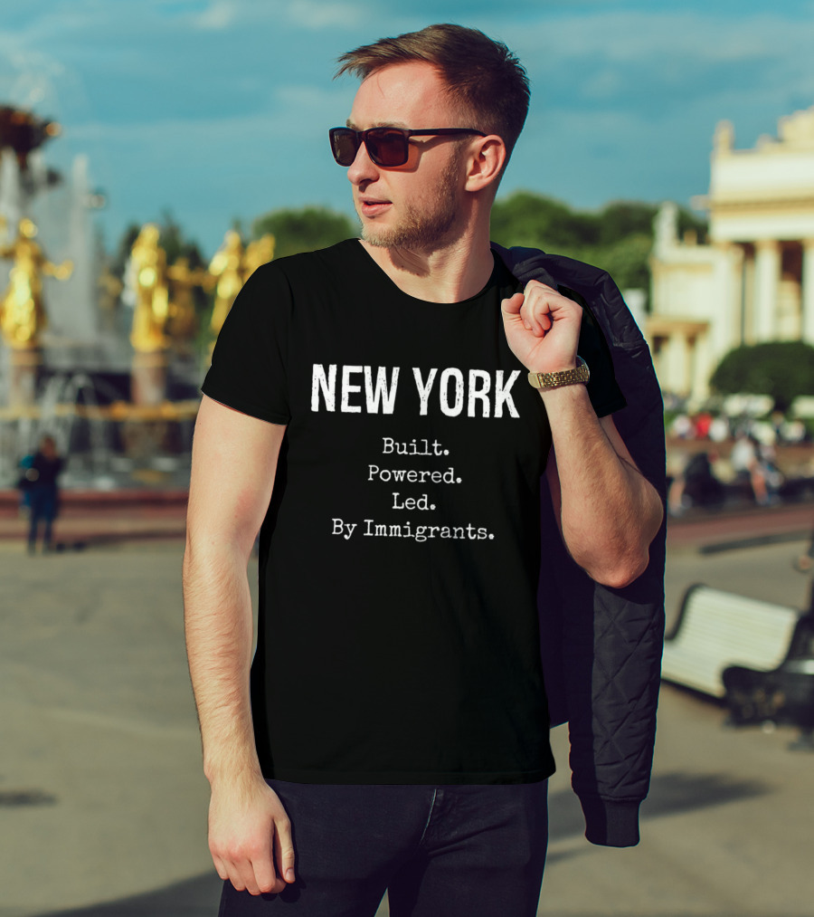 New York Built Powered Led By Immigrants T-Shirt