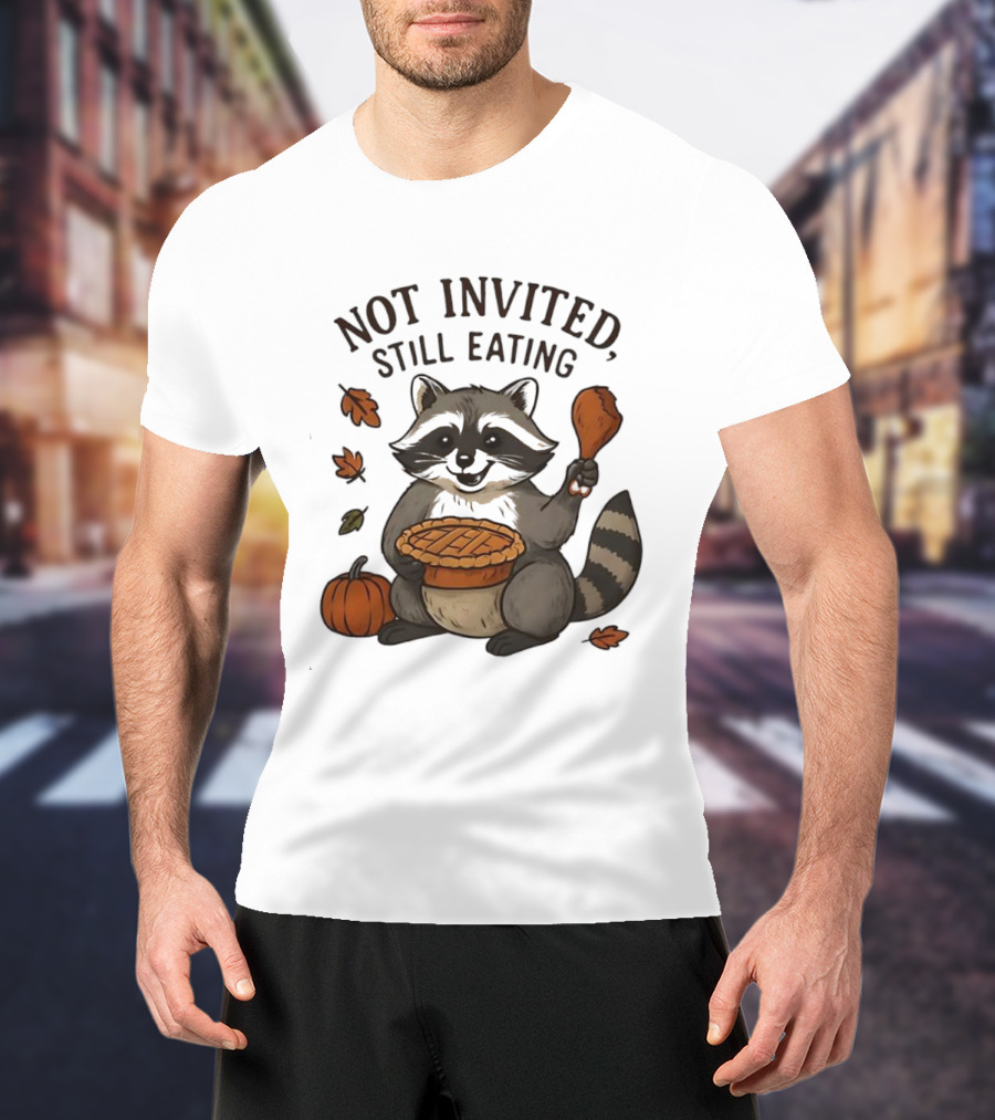 Raccoon Thanksgiving Not Invited Still Eating Pie Turkey Leg Pumpkin T-Shirt