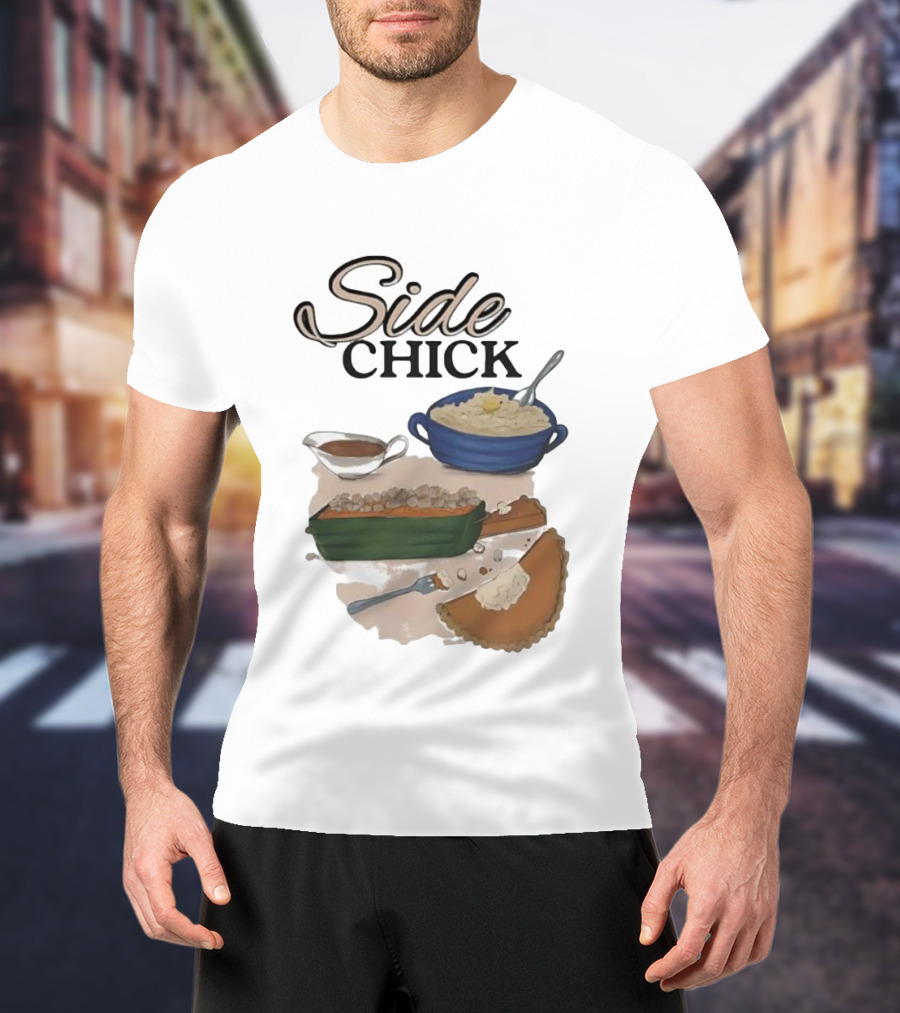 Side Chick Thanksgiving Dinner Mashed Potatoes Sweet Potato Casserole Pumpkin Pie T-Shirt