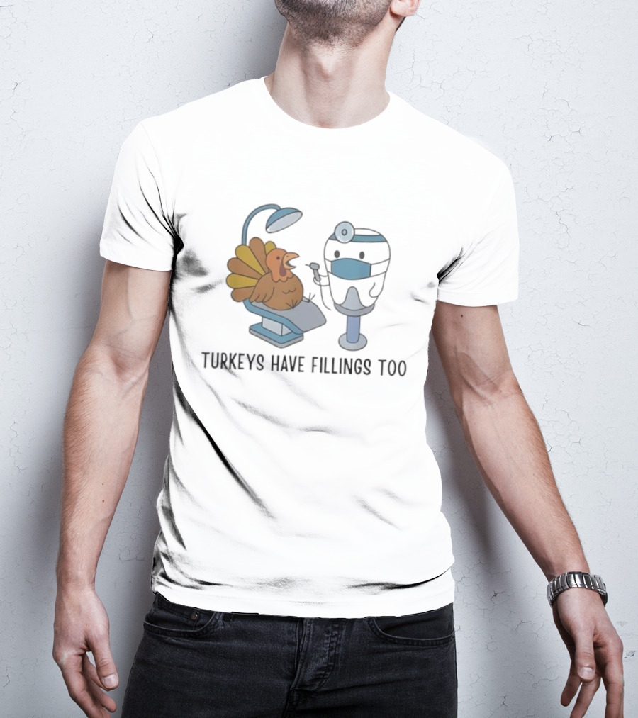 Turkey's Have Fillings Too Dentist Thanksgiving Humor T-Shirt