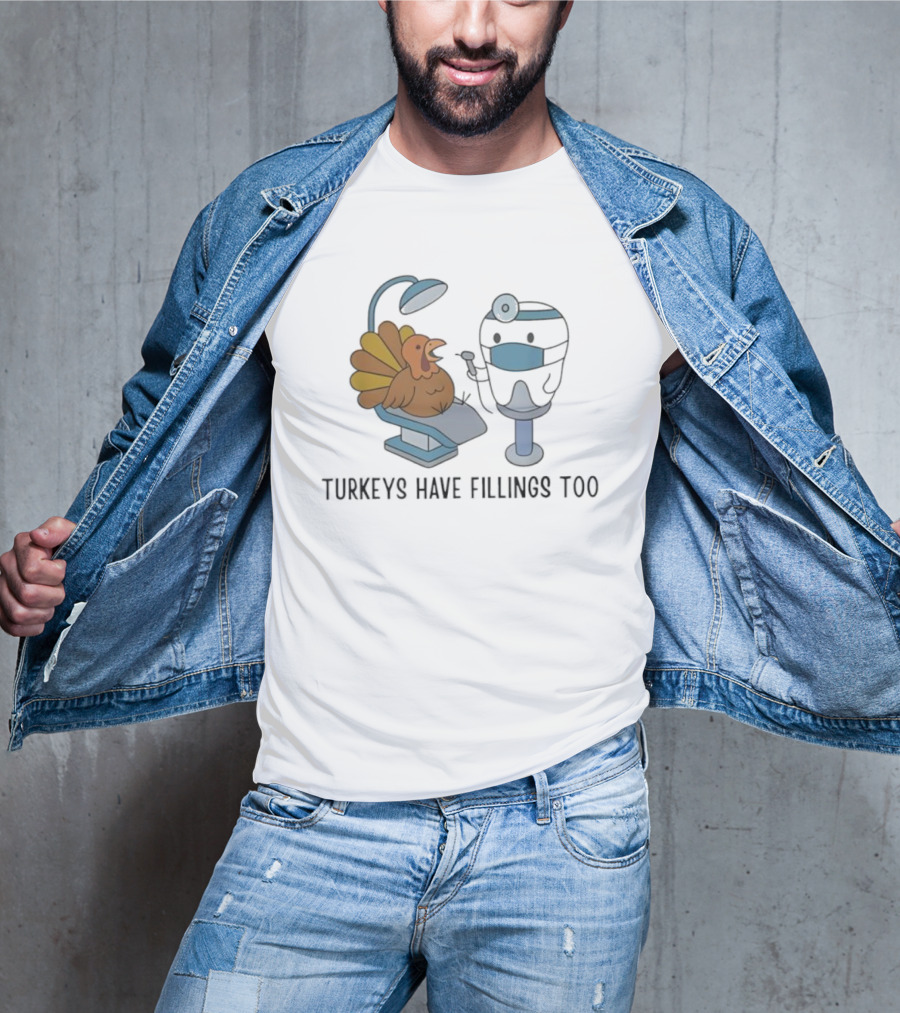 Turkey's Have Fillings Too Dentist Thanksgiving Humor T-Shirt