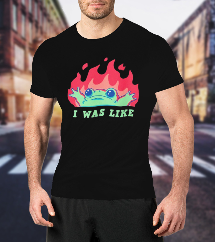 I Was Like Frog Fire Meme Funny Frog In Flames T-Shirt