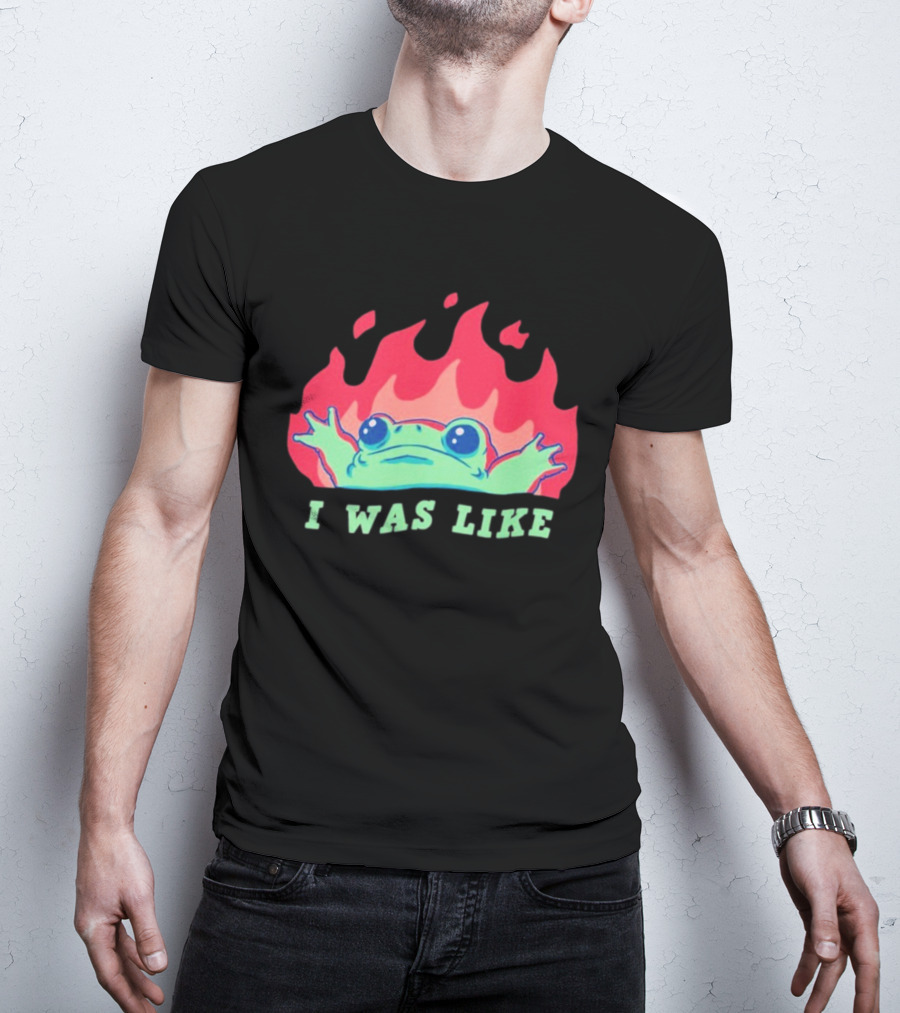 I Was Like Frog Fire Meme Funny Frog In Flames T-Shirt