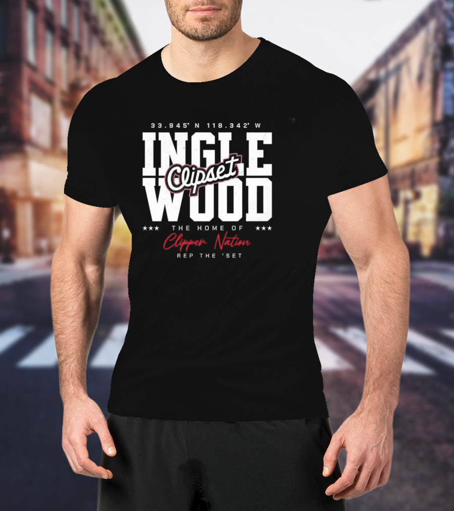 Inglewood Clipset Home Of Clippers Nation 33.945°N 118.342°W Rep The Set T-Shirt