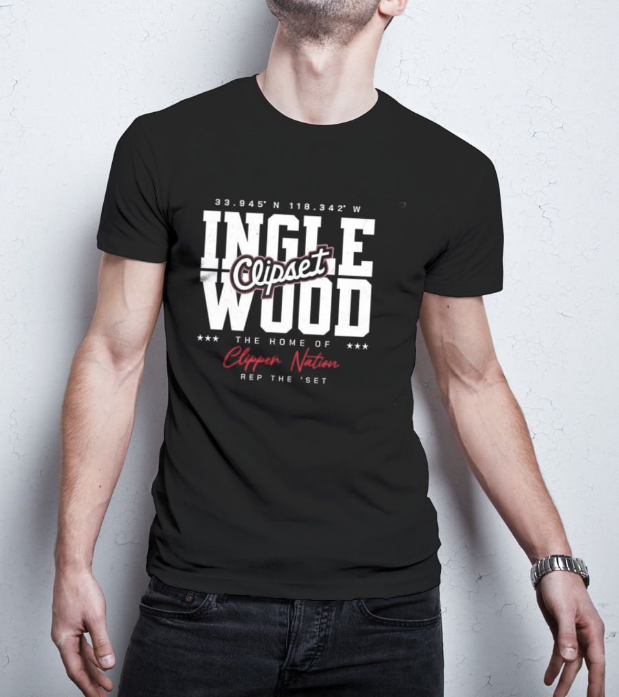 Inglewood Clipset Home Of Clippers Nation 33.945°N 118.342°W Rep The Set T-Shirt
