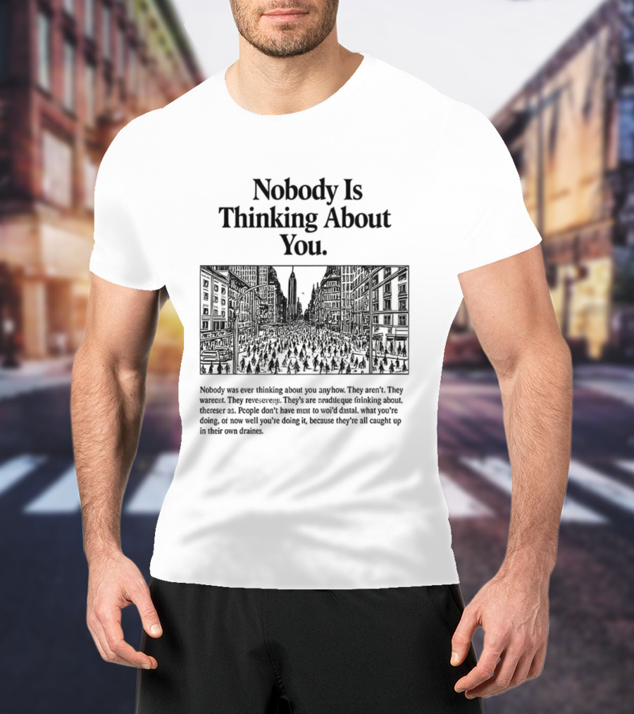 Nobody Is Thinking About You Anywhere Uplifting Message T-Shirt