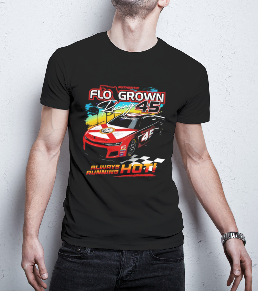 Authetic Flo Grown Racing 45 Always Running Hot Racing Car Flag Theme T-Shirt